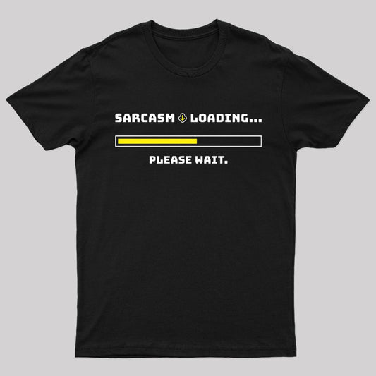 Sarcasm Loading Please Wait Geek T-Shirt