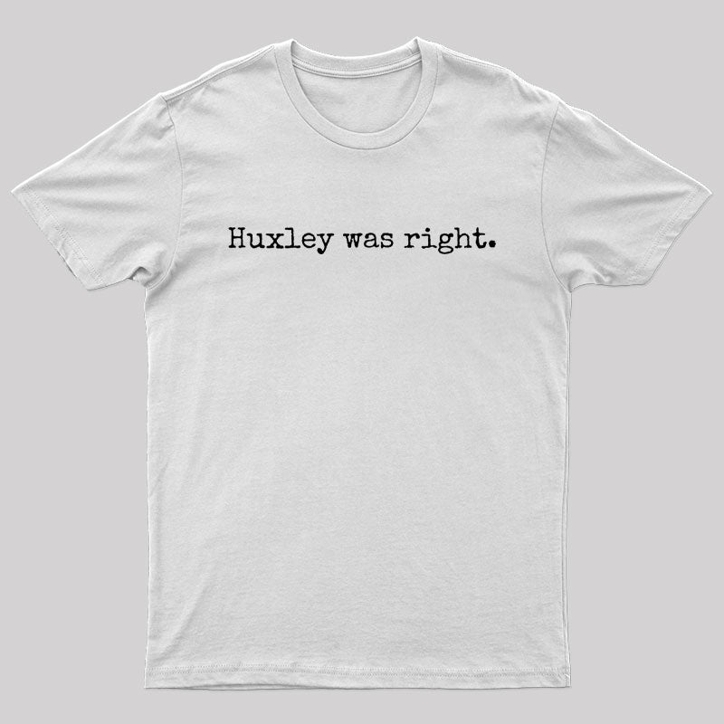 Huxley Was Right Geek T-Shirt