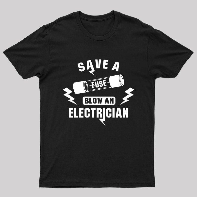 Save a Fuse Blow an electrician T-shirt