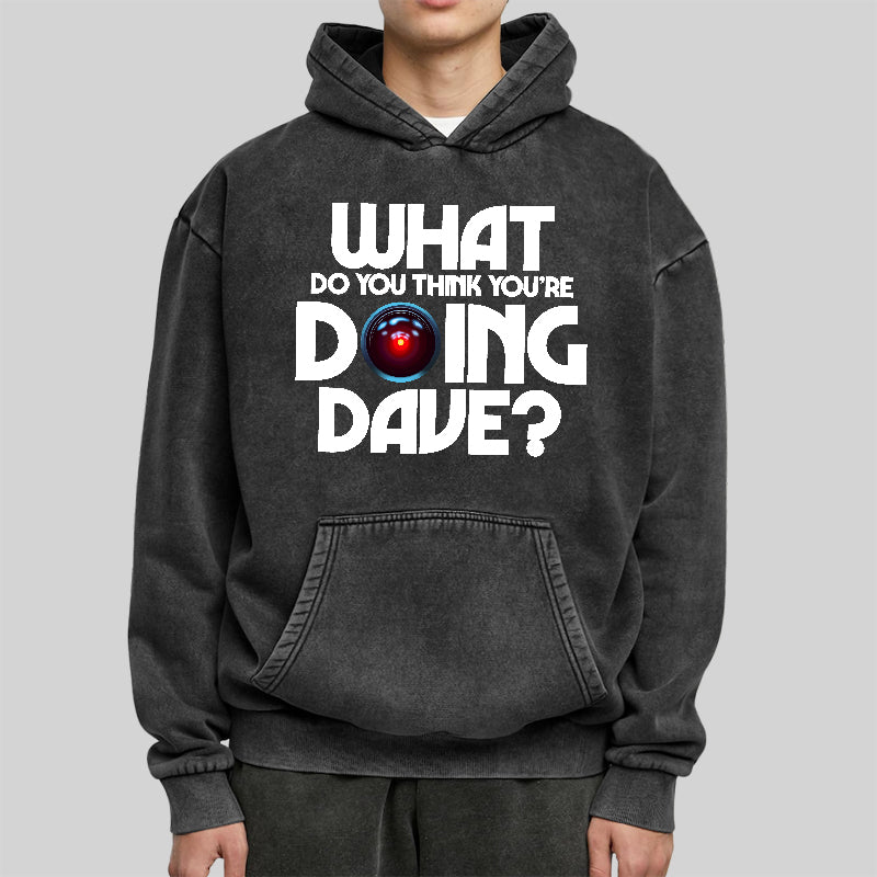What Do You Think You're Doing Dave Washed Hoodie