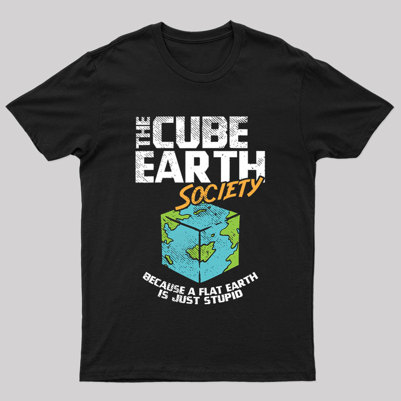 The Cube Earth Society Because A Flat Earth Is Just Stupid T-Shirt