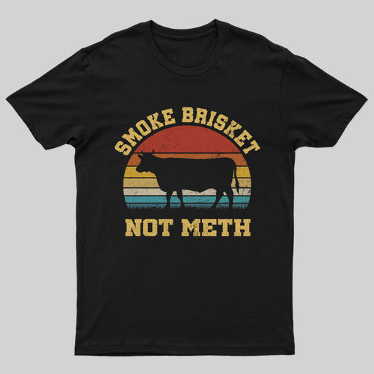 Smoke Brisket Not Meth Geek T-Shirt
