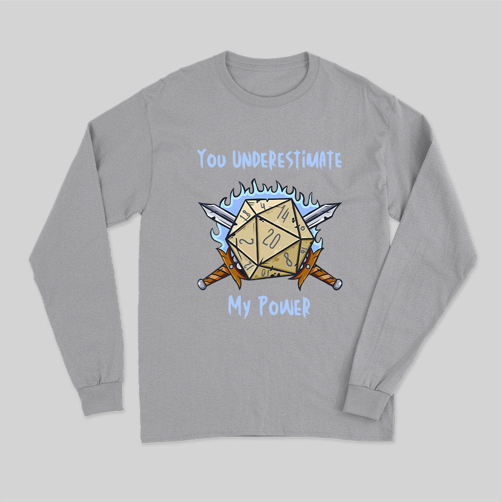 You Underestimate My Power Long Sleeve T-Shirt