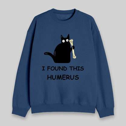 I Found This Humerus Sweatshirt