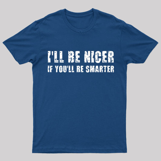I Will Be Nicer Geek T-Shirt