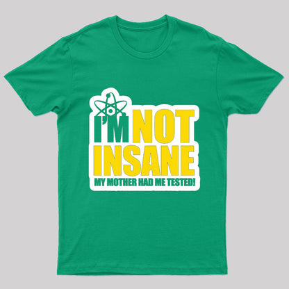 I'm Not Insane Geek T-Shirt