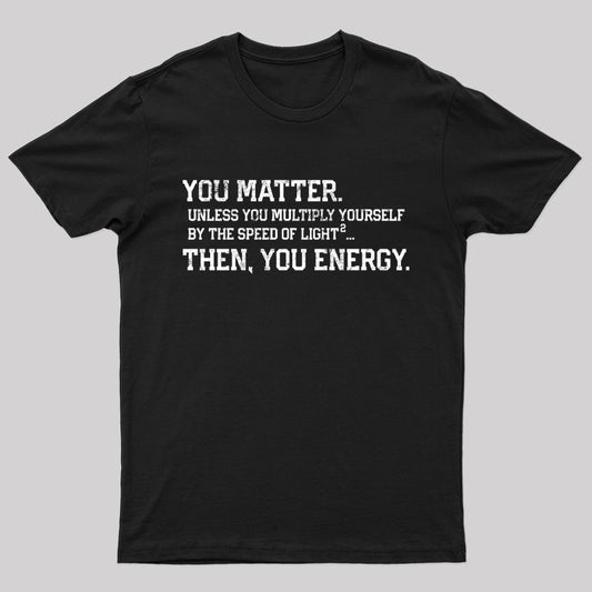 You Matter Then You Energy Design Distressed Vintage Nerd T-Shirt