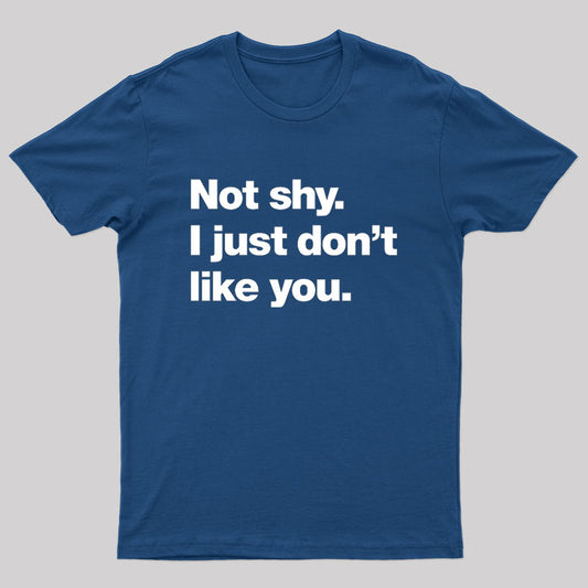 Not Shy. I Just Don't Like You Nerd T-Shirt