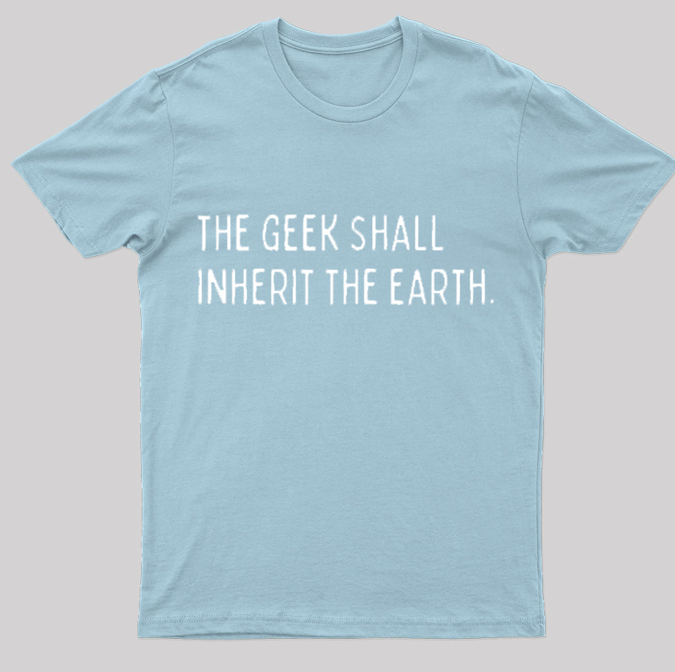 The Geek Shall Inherit The Earth Nerd T-Shirt