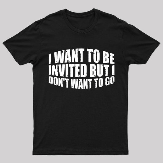 I Want To Be Invited Geek T-Shirt