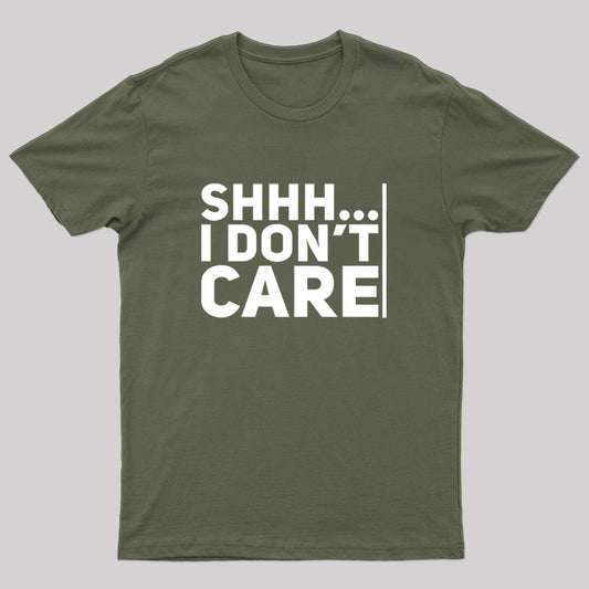 Shhh... I Don't Care Geek T-Shirt