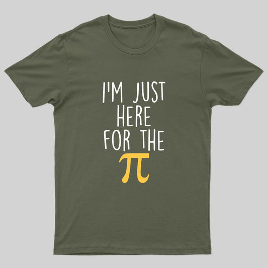 I'm Here For The Pi Geek T-Shirt