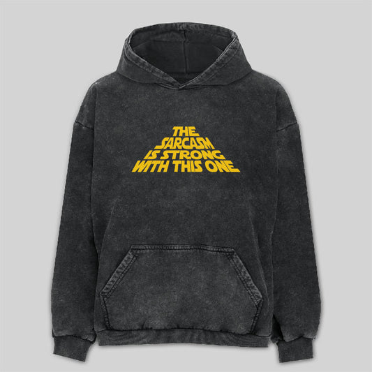 The Sarcasm Is Strong With This One Washed Hoodie