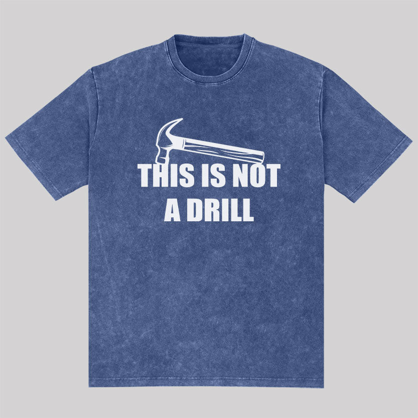This Is Not A Drill Washed T-shirt
