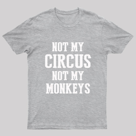 Not My Circus Not My Monkeys Nerd T-Shirt