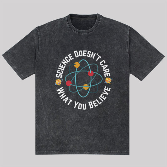 Science Doesn't Care What You Believe Washed T-shirt