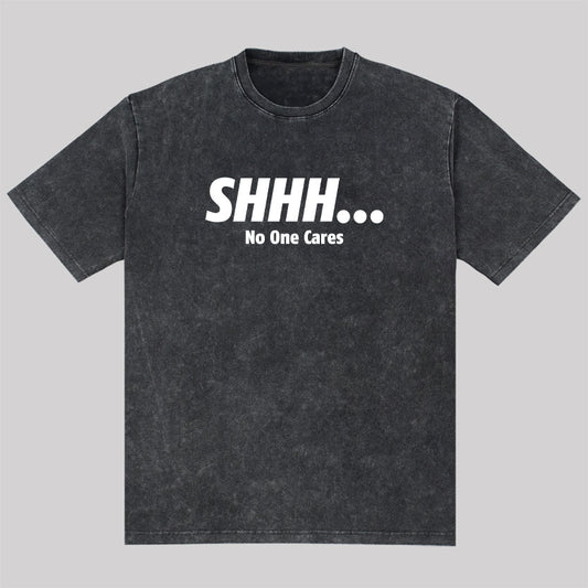 Shhh No One Cares Washed T-Shirt