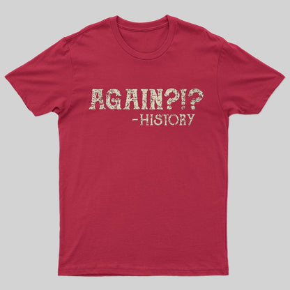 Again?!? T-shirt - Geeksoutfit