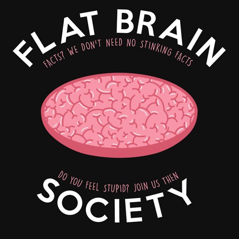 Flat brain society T-Shirt - Geeksoutfit