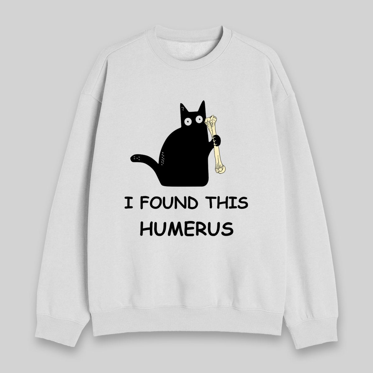 I Found This Humerus Sweatshirt - Geeksoutfit
