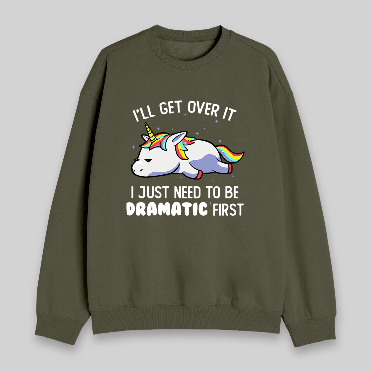 I Just Need To Be Dramatic Sweatshirt - Geeksoutfit
