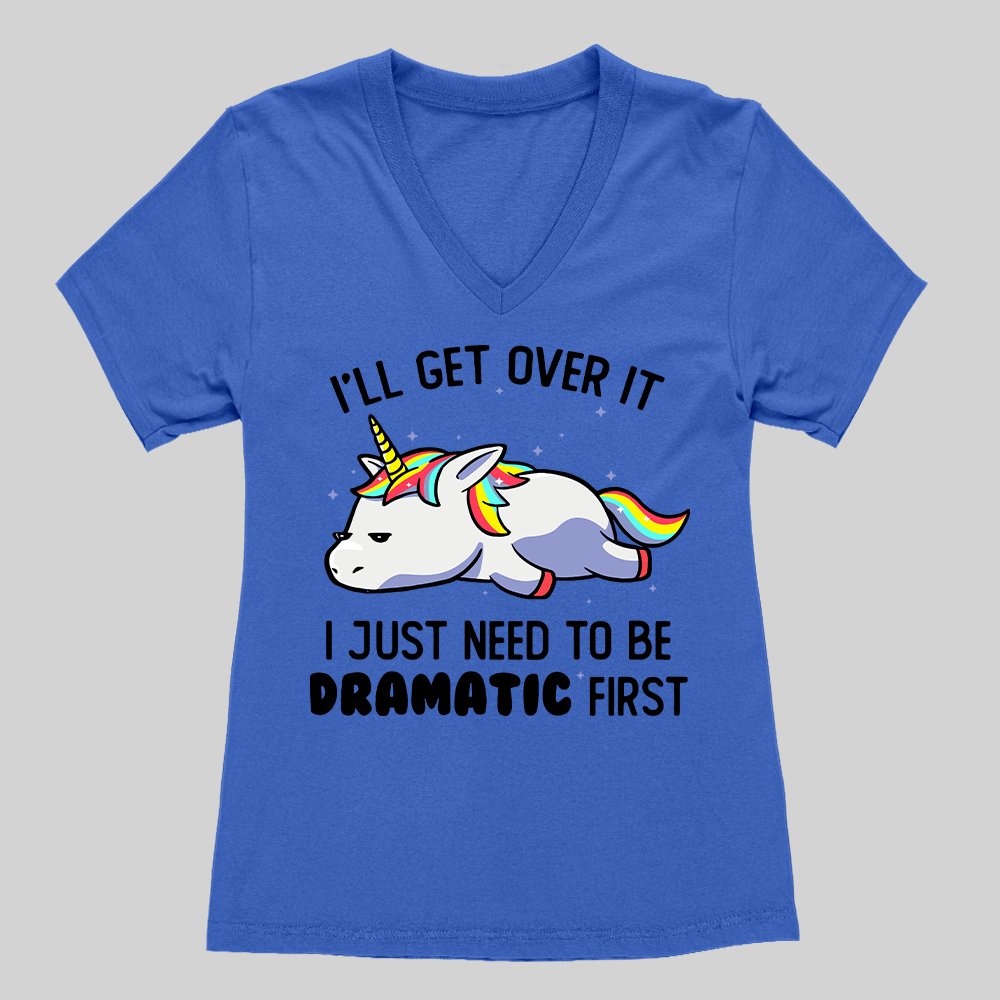 I Just Need To Be Dramatic Women's V-Neck T-shirt - Geeksoutfit