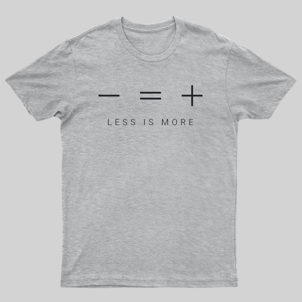 Less is more T-shirt - Geeksoutfit