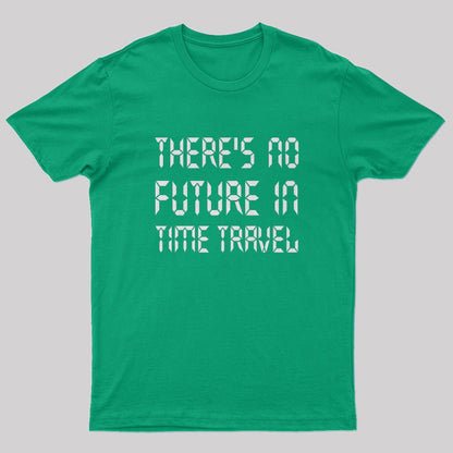 There's No Future In Time Travel T-Shirt - Geeksoutfit