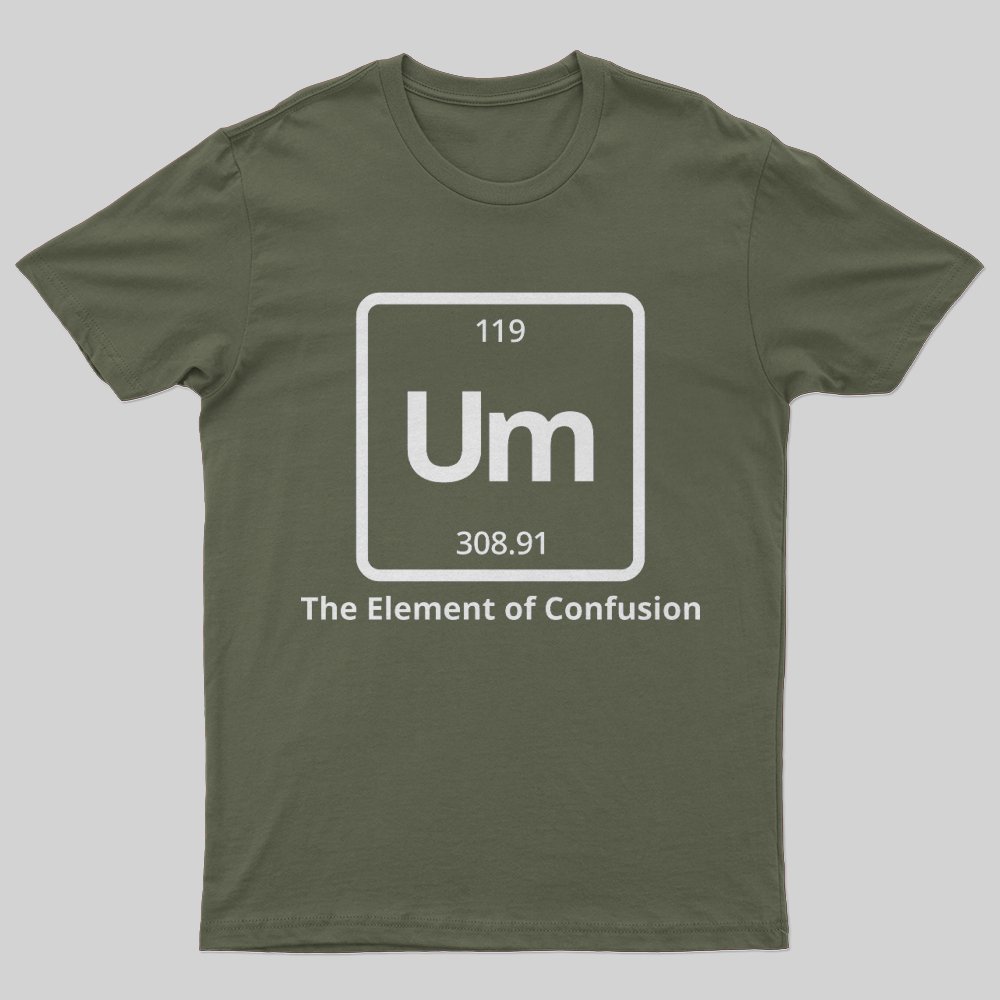 Um The Element of Confusion T-Shirt - Geeksoutfit