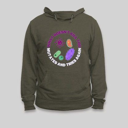 What doesn't kill you mutates and tries again Hoodie - Geeksoutfit