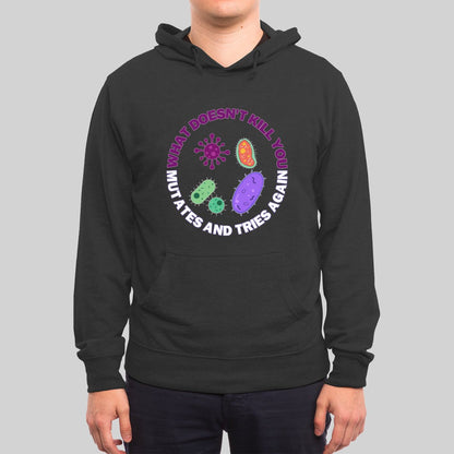 What doesn't kill you mutates and tries again Hoodie - Geeksoutfit
