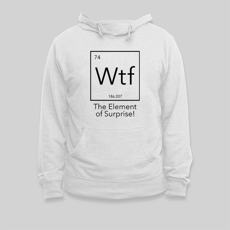 Wtf The Element of Surprise Hoodie - Geeksoutfit