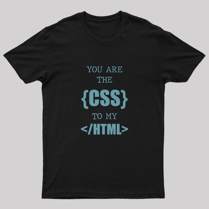 You Are The CSS To My HTML T-Shirt - Geeksoutfit