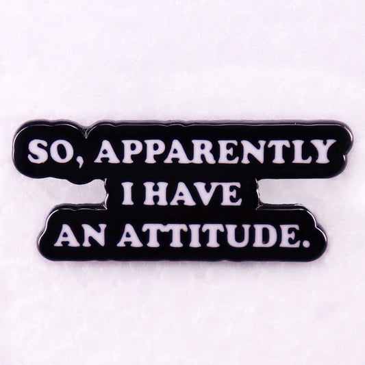 So Apparently I Have an Attitude Pins