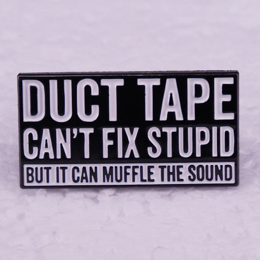 Duct Tape Can't Fix Stupid But it Can Muffle The Sound Pins
