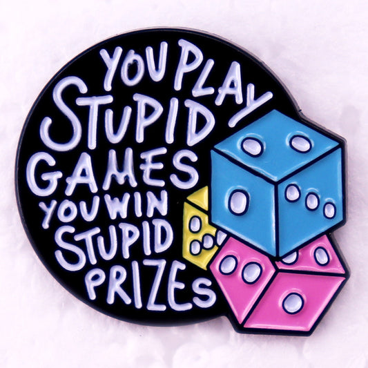 You Play Stupid Games and You Win Stupid Prizes Pins