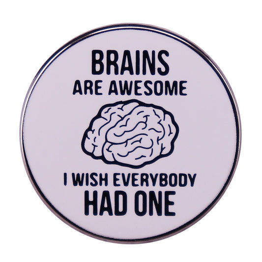 Brains Are Awesome I Wish Everyone Had One Pins