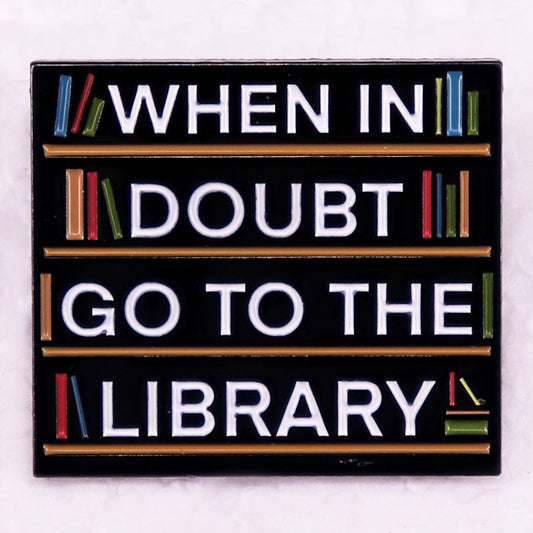 When in Doubt Go To The Library Pins