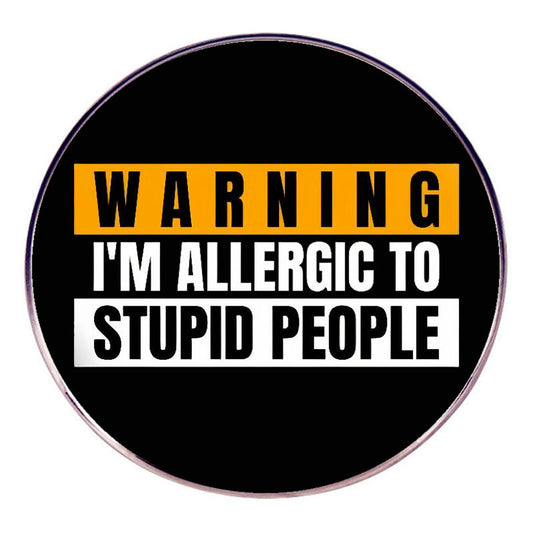 Warning I'm Allergic To Stupid People Pins