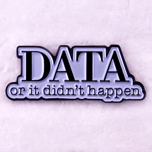 Data or it Didn't Happen Pins