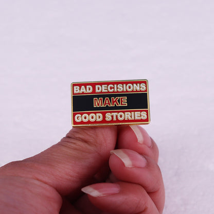 Bad Decisions Make For Good Stories Pins