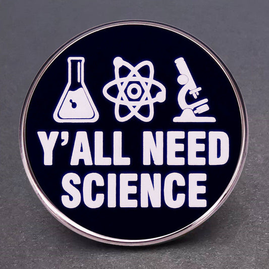 Y'all Need Science Pins
