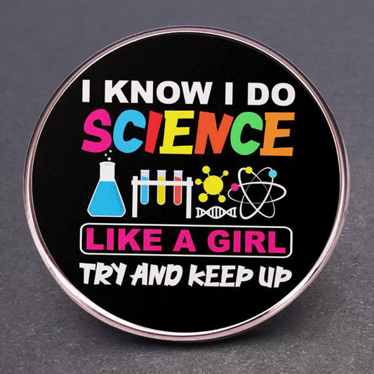 I Know I Do Science Like A Girl Pins