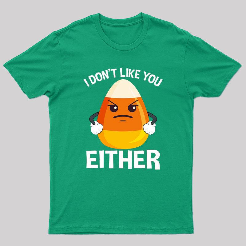 Candycorn I Don't Like You Either T-Shirt