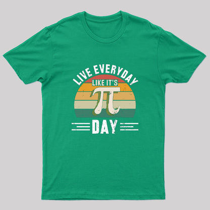 Live Every Day Like it's Pi Day Nerd T-Shirt