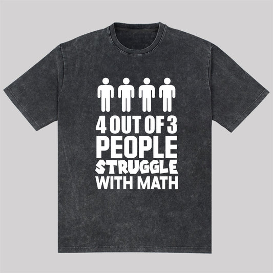 4 Out Of 3 People Struggle With Math Washed T-Shirt