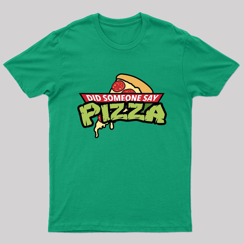 Did Someone Say Pizza T-Shirt