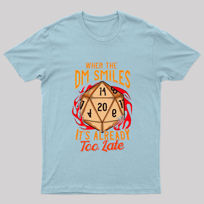 When the DM Smiles It's Already Too Late Geek T-Shirt