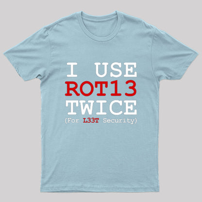 I Use ROT13 Twice For L33T Security T-Shirt