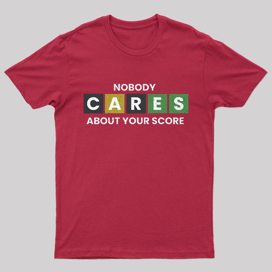 Nobody Cares About Your Score Nerd T-Shirt